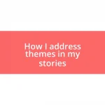 How I address themes in my stories