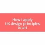 How I apply UX design principles to art