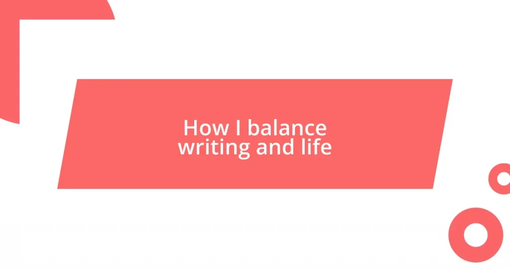 How I balance writing and life