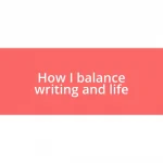 How I balance writing and life