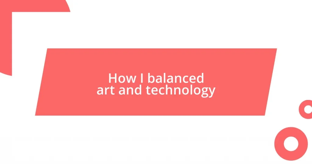 How I balanced art and technology