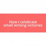 How I celebrate small writing victories