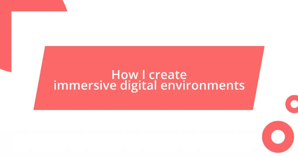 How I create immersive digital environments