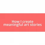 How I create meaningful art stories