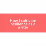 How I cultivate resilience as a writer