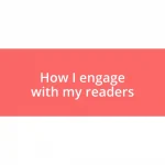 How I engage with my readers