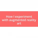 How I experiment with augmented reality art