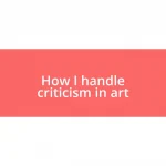 How I handle criticism in art