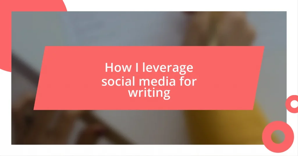 How I leverage social media for writing