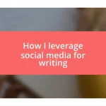 How I leverage social media for writing