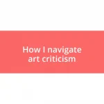 How I navigate art criticism