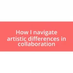 How I navigate artistic differences in collaboration