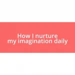 How I nurture my imagination daily