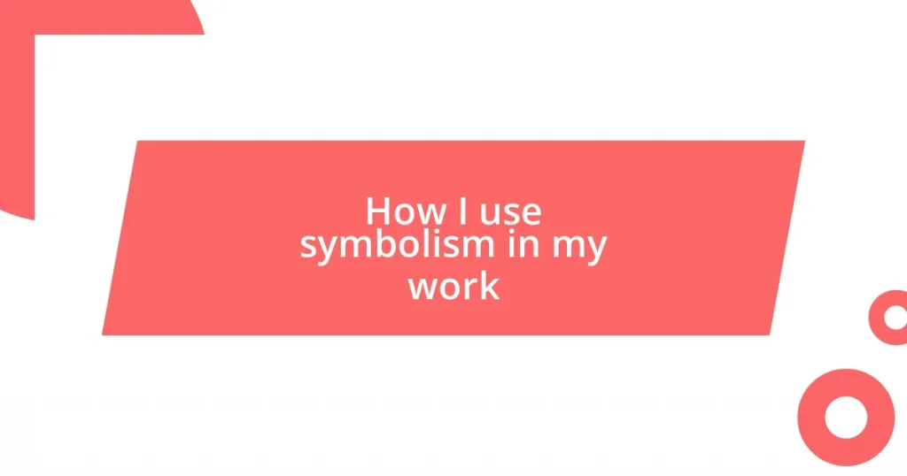 How I use symbolism in my work