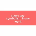 How I use symbolism in my work