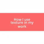 How I use texture in my work