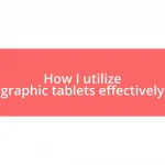 How I utilize graphic tablets effectively