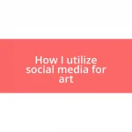 How I utilize social media for art