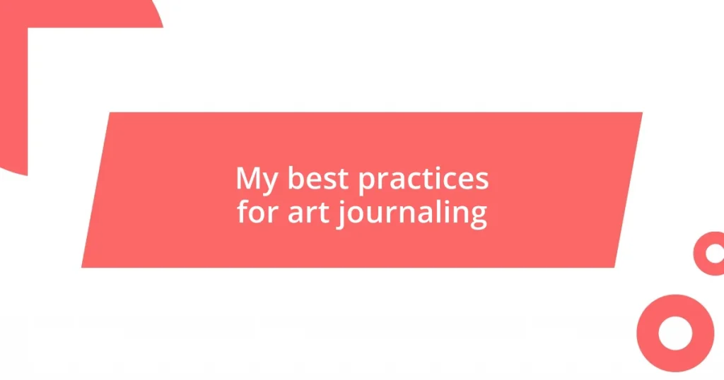 My best practices for art journaling