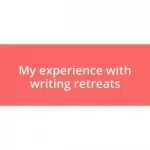 My experience with writing retreats