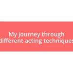 My journey through different acting techniques