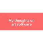 My thoughts on art software