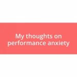 My thoughts on performance anxiety