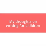 My thoughts on writing for children