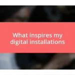 What inspires my digital installations