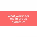 What works for me in group dynamics