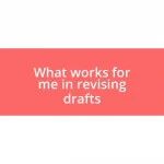 What works for me in revising drafts