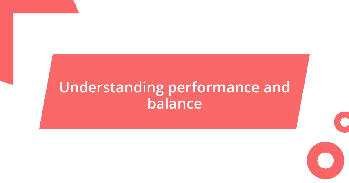 Understanding performance and balance