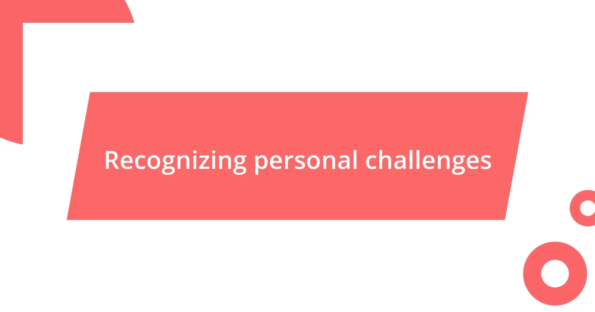 Recognizing personal challenges