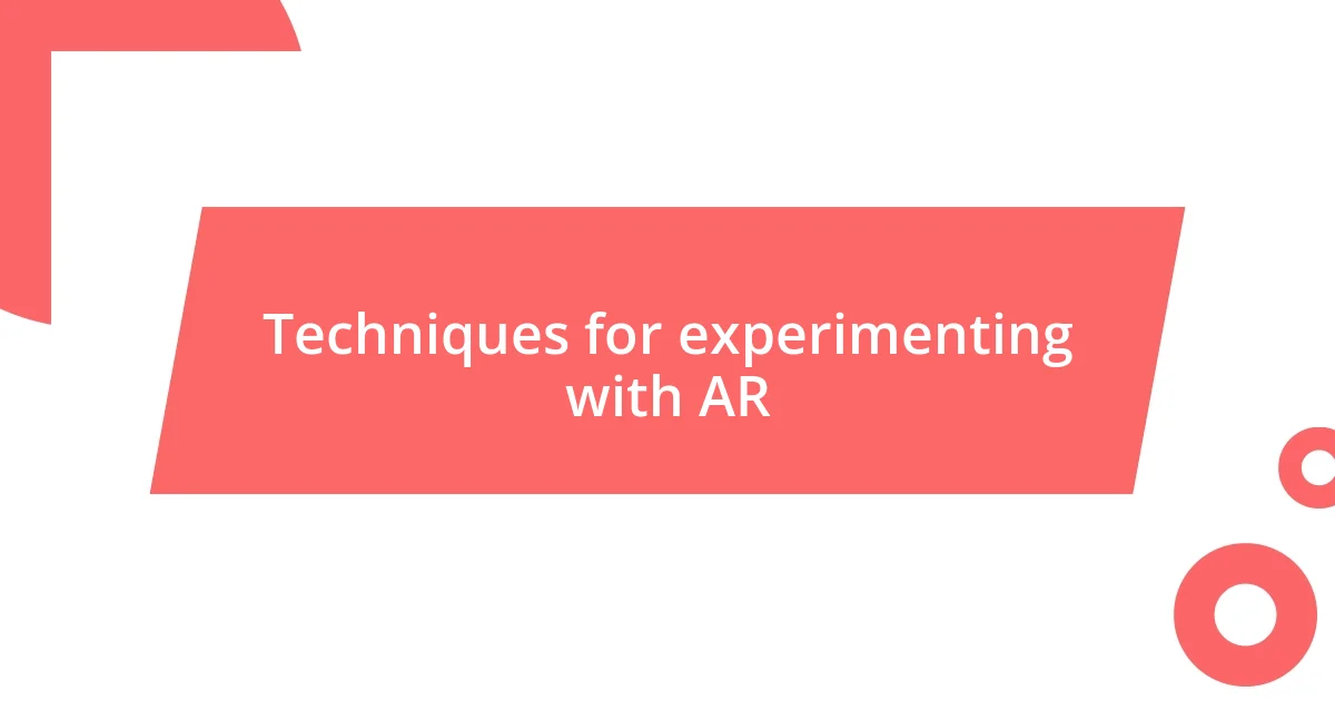 Techniques for experimenting with AR