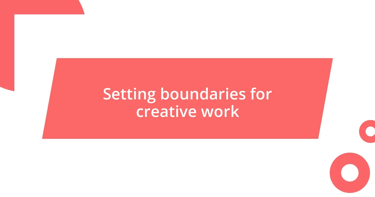 Setting boundaries for creative work