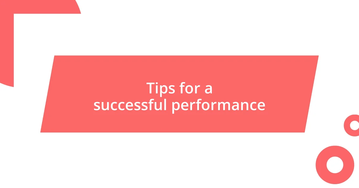 Tips for a successful performance