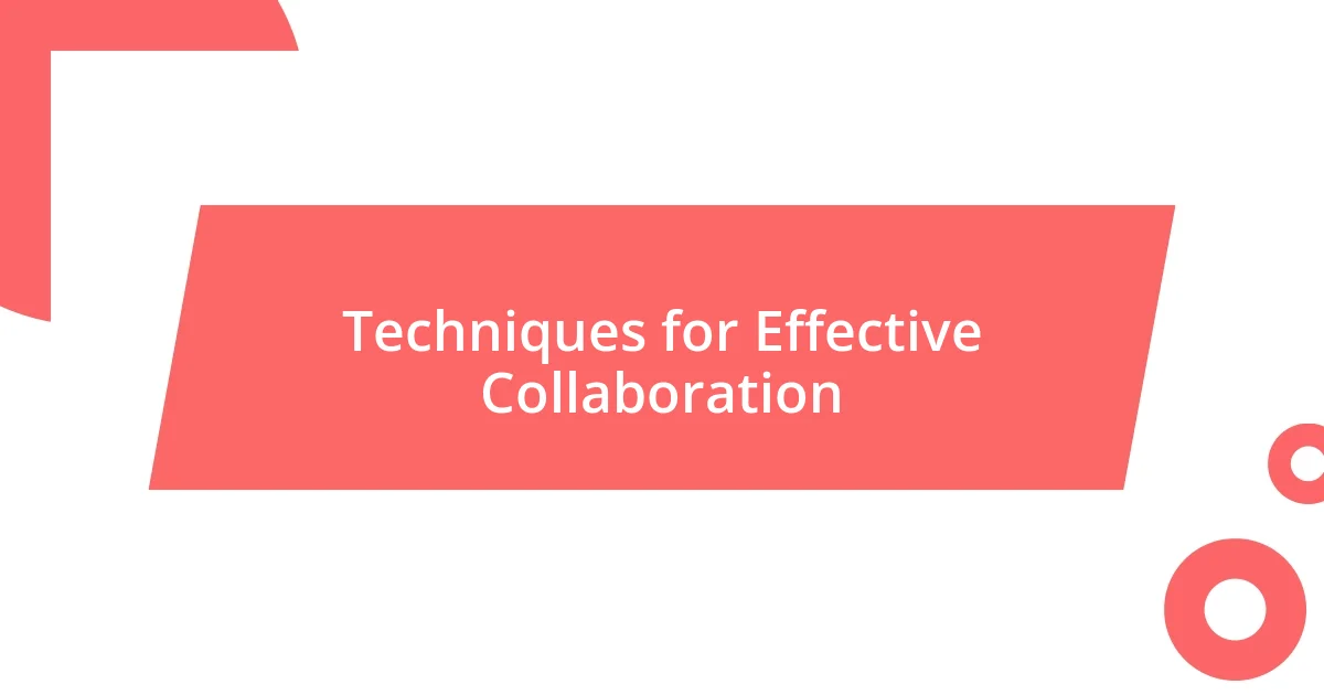 Techniques for Effective Collaboration