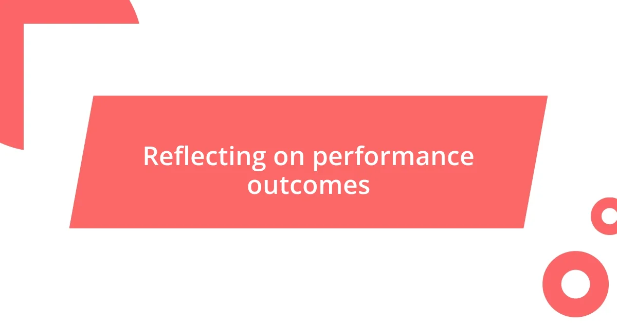 Reflecting on performance outcomes