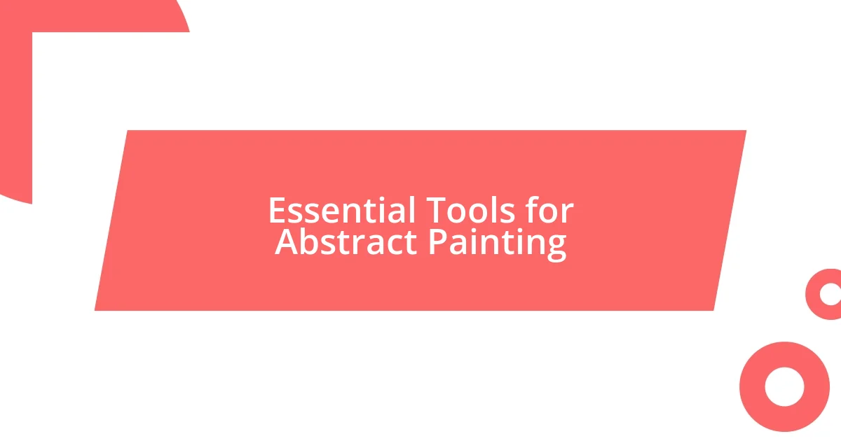 Essential Tools for Abstract Painting