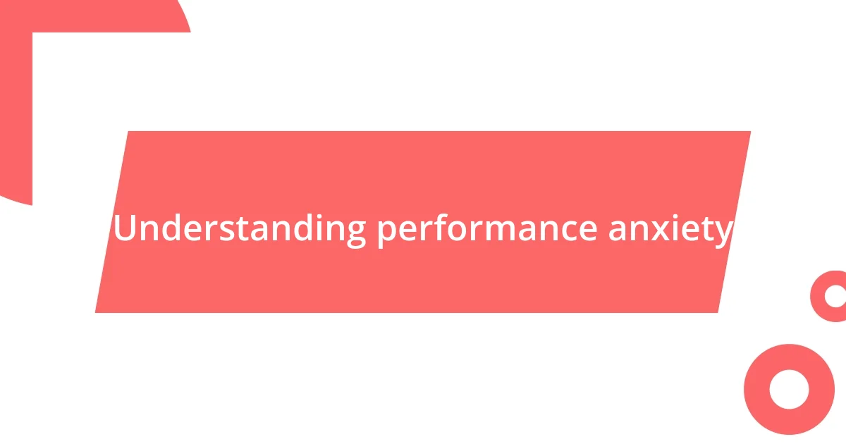 Understanding performance anxiety