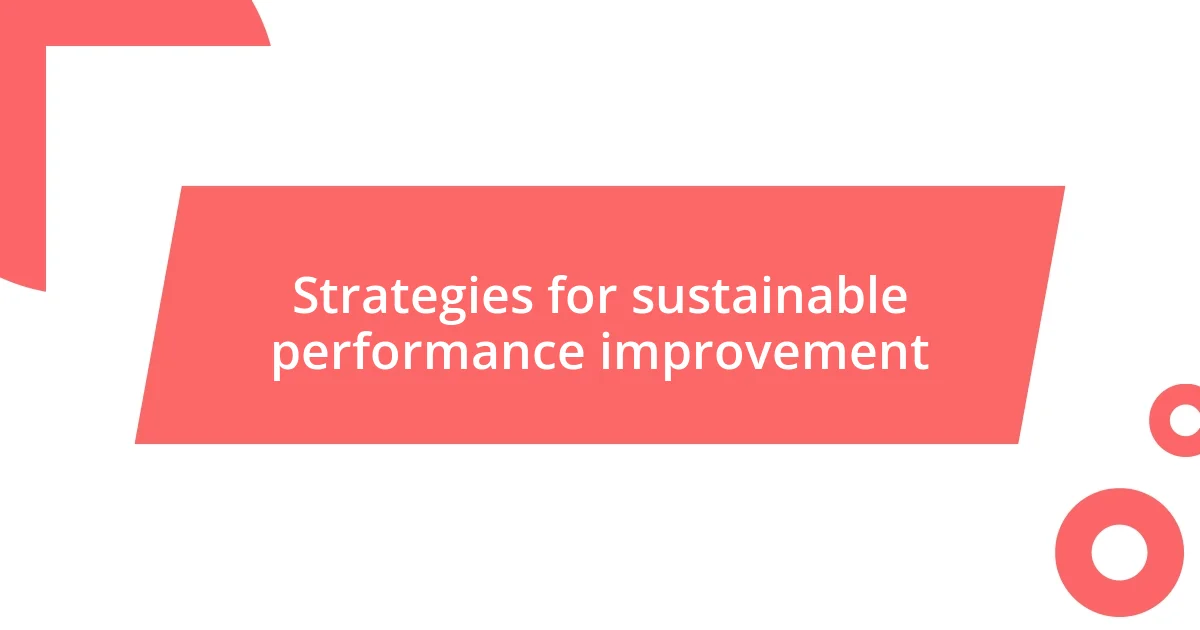 Strategies for sustainable performance improvement